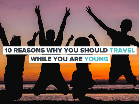 10 reasons why you should travel while you are young